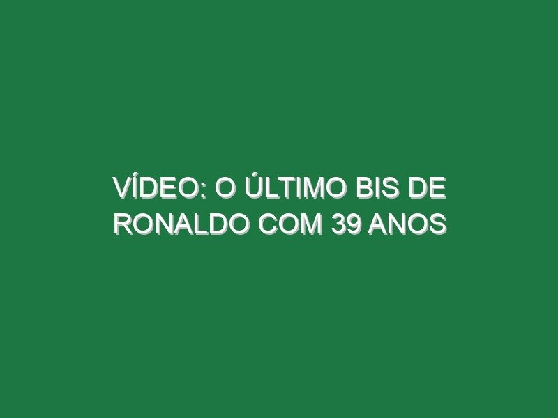 Vídeo: O último bis de Ronaldo com 39 anos