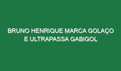 Bruno Henrique marca golaço e ultrapassa Gabigol
