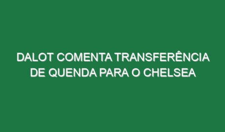 Dalot comenta transferência de Quenda para o Chelsea