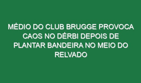 Médio do Club Brugge provoca caos no dérbi depois de plantar bandeira no meio do relvado
