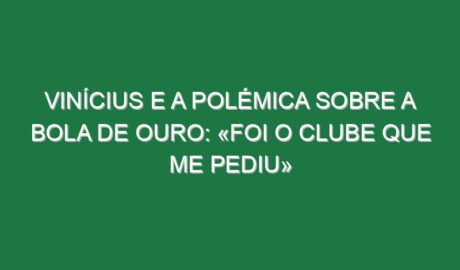 Vinícius e a polémica sobre a Bola de Ouro: «Foi o clube que me pediu»