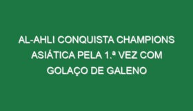 Al-Ahli conquista Champions Asiática pela 1.ª vez com golaço de Galeno