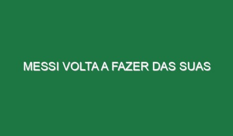 Messi volta a fazer das suas