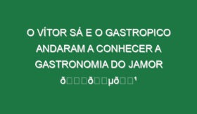 O Vítor Sá e o Gastropico andaram a conhecer a gastronomia do Jamor 🏆🇵🇹