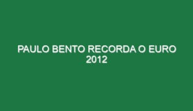 PAULO BENTO RECORDA O EURO 2012