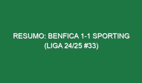 Resumo: Benfica 1-1 Sporting (Liga 24/25 #33)
