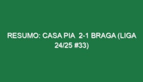 Resumo: Casa Pia  2-1 Braga (Liga 24/25 #33)