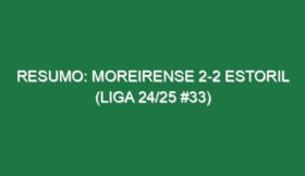 Resumo: Moreirense 2-2 Estoril (Liga 24/25 #33)