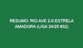 Resumo: Rio Ave 2-0 Estrela Amadora (Liga 24/25 #32)