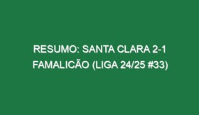 Resumo: Santa Clara 2-1 Famalicão (Liga 24/25 #33)