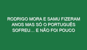 Rodrigo Mora e Samu fizeram anos mas só o português sofreu… e não foi pouco