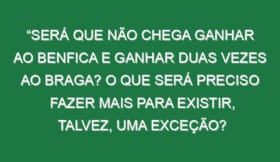 “Será que não chega ganhar ao Benfica e ganhar duas vezes ao Braga? O que será preciso fazer mais para existir, talvez, uma exceção? O telefone tocou a meio da época para a segunda divisão inglesa, perguntaram-se se eu tinha o curso UEFA Pro, disse que não e, a partir daí, nada podia avançar”