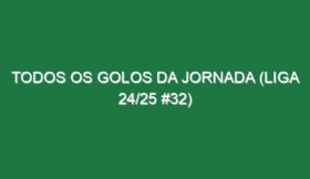 Todos os golos da jornada (Liga 24/25 #32)