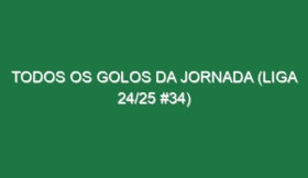 Todos os golos da jornada (Liga 24/25 #34)