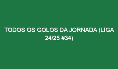 Todos os golos da jornada (Liga 24/25 #34)