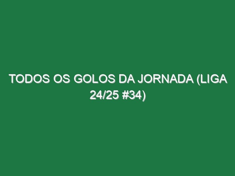 Todos os golos da jornada (Liga 24/25 #34) Todos os golos da jornada (Liga 24/25 #34)