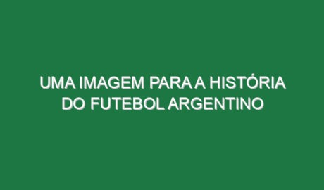 Uma imagem para a história do futebol argentino