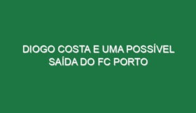 Diogo Costa e uma possível saída do FC Porto