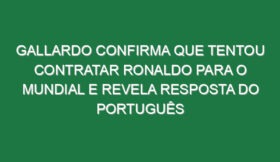 Gallardo confirma que tentou contratar Ronaldo para o Mundial e revela resposta do português