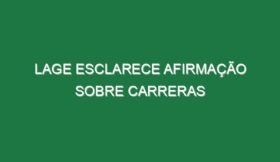 Lage esclarece afirmação sobre Carreras