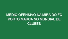 Médio ofensivo na mira do FC Porto marca no Mundial de Clubes
