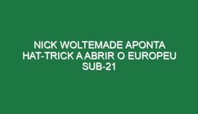 Nick Woltemade aponta hat-trick a abrir o Europeu sub-21