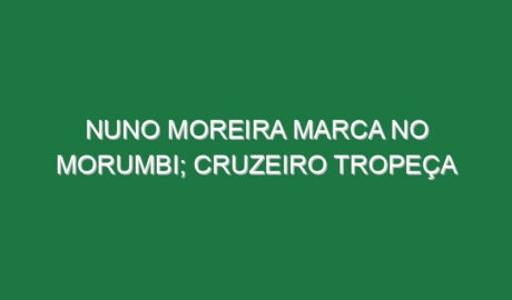 Nuno Moreira marca no Morumbi; Cruzeiro tropeça
