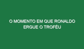 O momento em que Ronaldo ergue o troféu