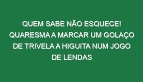 Quem sabe não esquece! Quaresma a marcar um golaço de trivela a Higuita num jogo de lendas