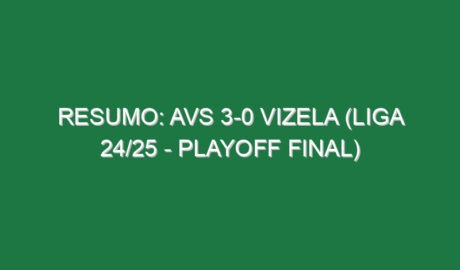 Resumo: AVS 3-0 Vizela (Liga 24/25 – Playoff Final)