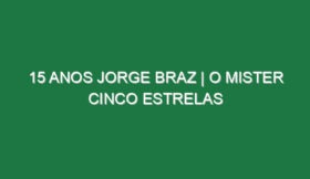 15 ANOS JORGE BRAZ | O mister cinco estrelas
