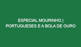 ESPECIAL MOURINHO | Portugueses e a Bola de Ouro
