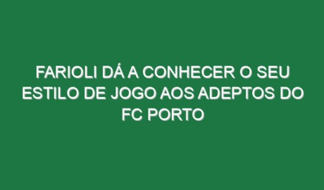 Farioli dá a conhecer o seu estilo de jogo aos adeptos do FC Porto