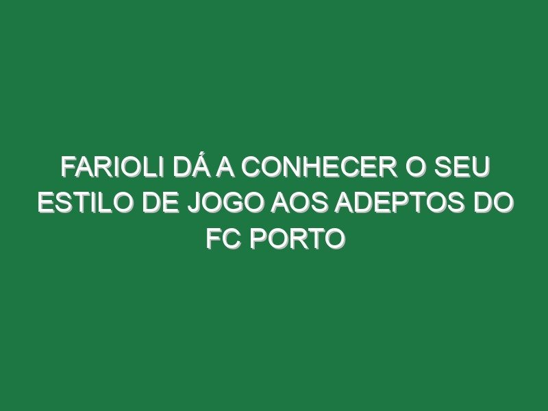 Farioli dá a conhecer o seu estilo de jogo aos adeptos do FC Porto Farioli dá a conhecer o seu estilo de jogo aos adeptos do FC Porto