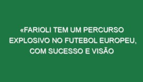 «Farioli tem um percurso explosivo no futebol europeu, com sucesso e visão