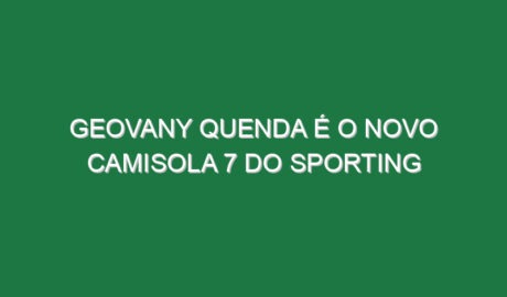 Geovany Quenda é o novo camisola 7 do Sporting