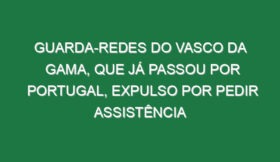 Guarda-redes do Vasco da Gama, que já passou por Portugal, expulso por pedir assistência