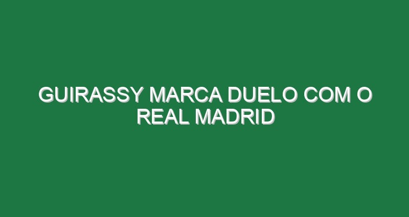 Guirassy marca duelo com o Real Madrid