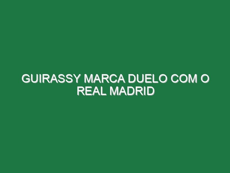 Guirassy marca duelo com o Real Madrid