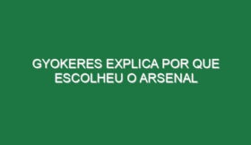 Gyokeres explica por que escolheu o Arsenal