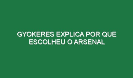 Gyokeres explica por que escolheu o Arsenal