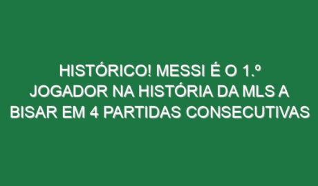 Histórico! Messi é o 1.º jogador na história da MLS a bisar em 4 partidas consecutivas