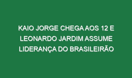 Kaio Jorge chega aos 12 e Leonardo Jardim assume liderança do Brasileirão