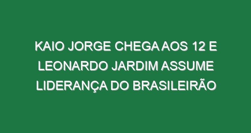 Kaio Jorge chega aos 12 e Leonardo Jardim assume liderança do Brasileirão