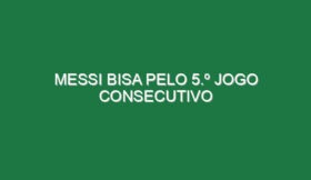Messi bisa pelo 5.º jogo consecutivo