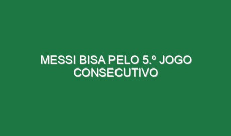 Messi bisa pelo 5.º jogo consecutivo