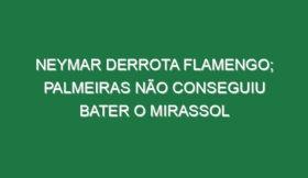 Neymar derrota Flamengo; Palmeiras não conseguiu bater o Mirassol