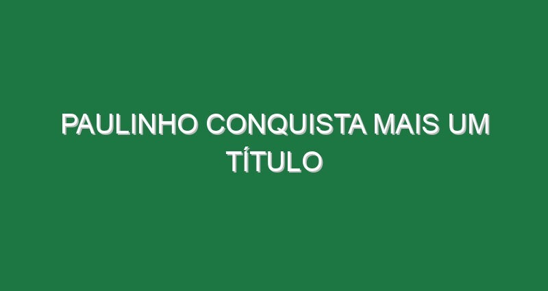 Paulinho conquista mais um título
