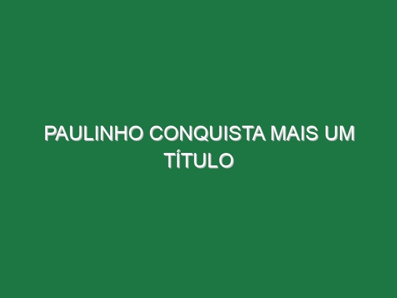 Paulinho conquista mais um título