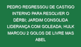Pedro regressou de castigo interno para resolver o dérbi; Jardim consolida liderança com goleada; Hulk marcou 2 golos de livre mas Abel regressou às vitórias